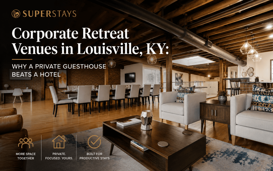 Corporate Retreat Venues in Louisville, KY: Why a Private Guesthouse Beats a Hotel